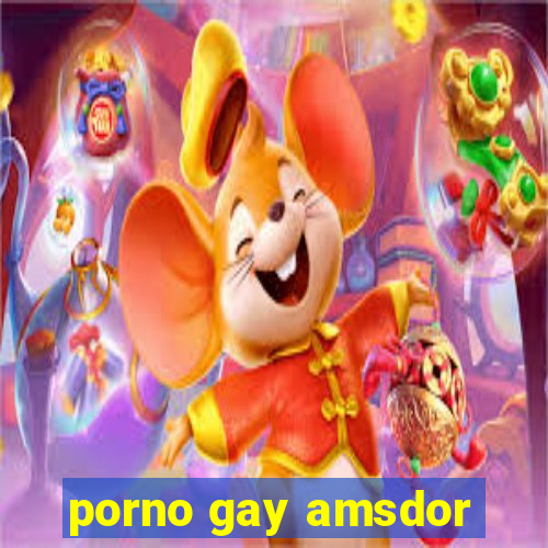 porno gay amsdor